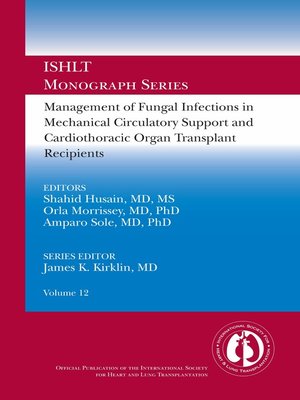 cover image of Management of Fungal Infections in MCS and Cardiothoracic Organ Transplant Recipients: ISHLT Monograph Series (Volume 12)